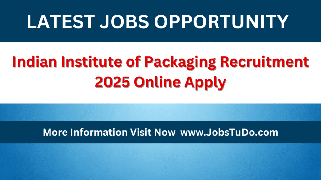 Indian Institute of Packaging Recruitment 2025